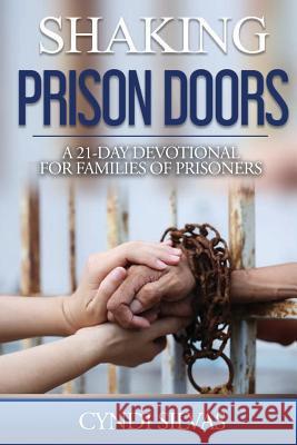 Shaking Prison Doors: A 21-Day Devotional for Families of Prisoners Cyndi Silvas 9780692801673 Diamond Press.