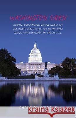 Washington Siren: A woman's journey through scathing scandals, lies, and secrets inside the FDIC, HUD, IRS and other agencies, with a lo O'Toole, Shannon 9780692801727