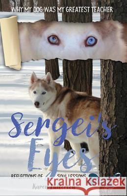 Sergei's Eyes: Reflections of Soul Lessons Karen Lee Fullerton 9780692801918 Sergei Foundation