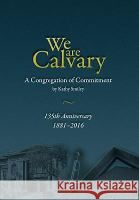 We Are Calvary: A Congregation of Commitment Kathy Smiley 9780692801925