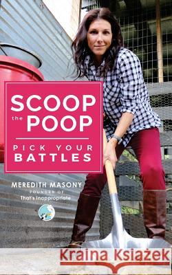 Scoop the Poop: Pick Your Battles Mrs Meredith L. Masony 9780692802762