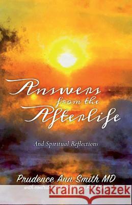 Answers from the Afterlife: And Spiritual Reflections Prudence Ann Smit 9780692804346 Belle Publishers