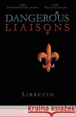 Dangerous Liaisons (Libretto): Musicals Complete Script (Musical theatre book & lyrics) Caluori, Malcolm 9780692804513 Melpomene Music Publications