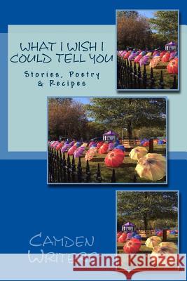 What I Wish I Could Tell You: Stories, Poetry, & Recipes Camden Writers Kathryn Etters Lovatt Jayne Padgett Bowers 9780692805510 Waxing Crescent Press