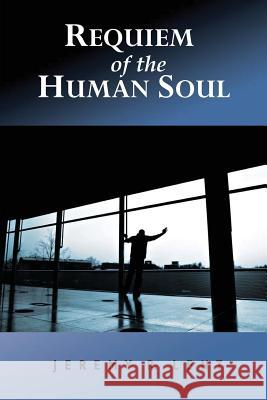 Requiem of the Human Soul Jeremy R Lent 9780692805985 Jeremy Lent