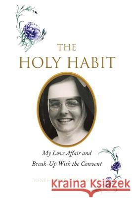 The Holy Habit: My Love Affair and Break-Up With the Convent Lundy, Laura 9780692806180