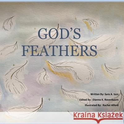 God's Feathers Sara a. Ison Dianna K. Rosenbaum Rachel Alford 9780692806661