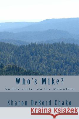 Who's Mike?: An Encounter on the Mountain Sharon Debord Chako 9780692806937 Sharon J. Chako