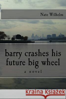 barry crashes his future big wheel Wilhelm, Nate 9780692807057