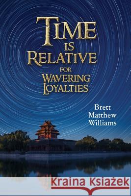 Time is Relative for Wavering Loyalties Brett Matthew Williams 9780692807187 Brett Matthew Williams