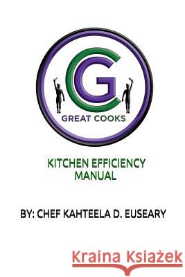 Great Cooks Kitchen Efficiency Manual Chef Kahteela D. Euseary Jamila Jeffrey 9780692807194 Kahteela D. Euseary