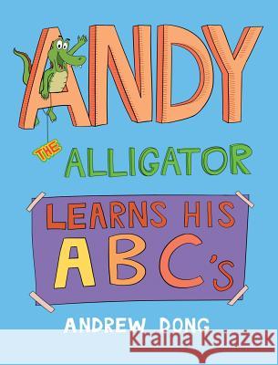 Andy the Alligator Learns His ABC's Dong, Andrew 9780692807293 Andrew Dong