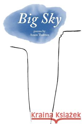 Big Sky: Poems by Anam Thubten Anam Thubten Tatjana Krizmanic 9780692807835 Dharmata Foundation