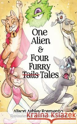 One Alien & Four Furry (Tails) Tales Alison Ashley Formento Amber Dawn Graves 9780692807873