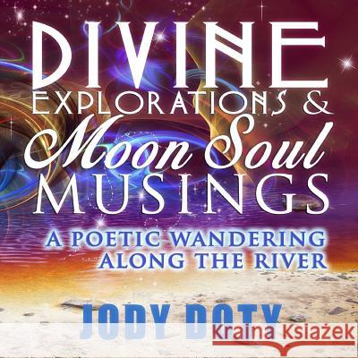 Divine Explorations and Moon Soul Musings Jody Doty 9780692809136 Ibbilane Press