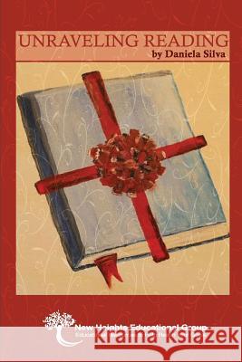 Unraveling Reading Mrs Daniela Silva Jon Aitken Aditi Chopra 9780692809372 New Heights Educational Group, Inc