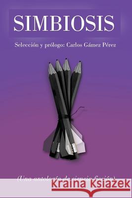 Simbiosis: Una Antología de Ciencia Ficción Perez, Carlos Gamez 9780692809839 La Pereza Ediciones