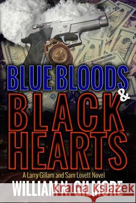 Blue Bloods & Black Hearts: A Larry Gillam and Sam Lovett William N. Gilmore 9780692810019 William N. Gilmore