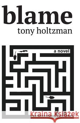 blame Holtzman, Tony (Neil a. ). 9780692810194