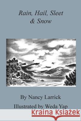 Rain, Hail, Sleet & Snow Nancy Larrick Weda Yap 9780692810477 Living Library Press