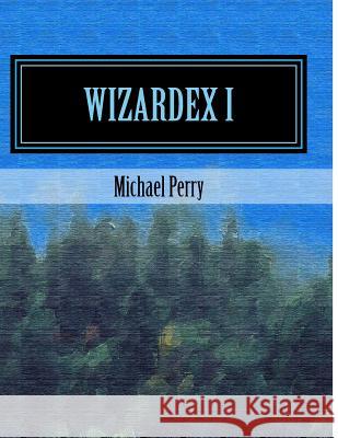 Wizardex I: The North Country Michael Perry (Emory University Atlanta)   9780692810552