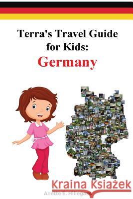 Terra's Travel Guide for Kids: Germany (Paperback) Anette E. Hillegass Sabrina E. Hillegass 9780692810583 Anette Hillegass