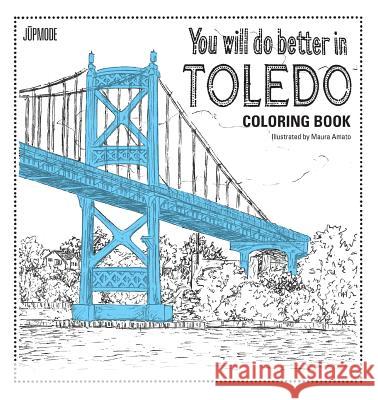 You Will Do Better In Toledo Coloring Book Amato, Maura 9780692810613