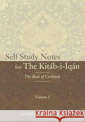 Self Study Notes for The Kitáb-i-Íqán: The Book of Certitude Kourosh, Sohrab 9780692811825 Kourosh Publishing