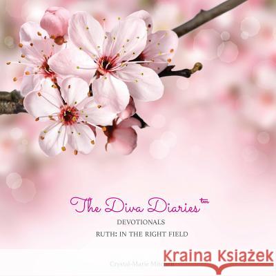 The Diva Diaries(TM) Devotionals: Ruth In The Right Field Mitchell, Crystal-Marie 9780692812839