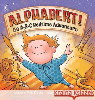 Alphabert! an A-B-C Bedtime Adventure Rob Dircks Dave Dircks  9780692813690