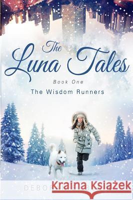 The Luna Tales: Book One - The Wisdom Runners Deborah E. Blair 9780692813829