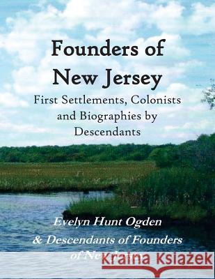 Founders of New Jersey: First Settlements, Colonists and Biographies by Descendants Evelyn Hunt Ogden 9780692814819 Descendants of Founders of New Jersey