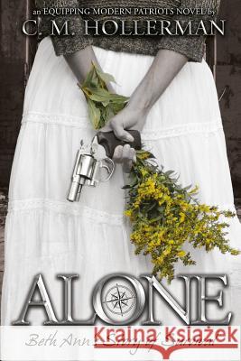 Alone: Beth Ann's Story of Survival C. M. Hollerman Jonathan Hollerman 9780692814895