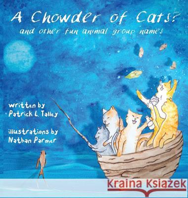 A Chowder of Cats?: and other fun animal group names Talley, Patrick L. 9780692815281 Patrick L. Talley