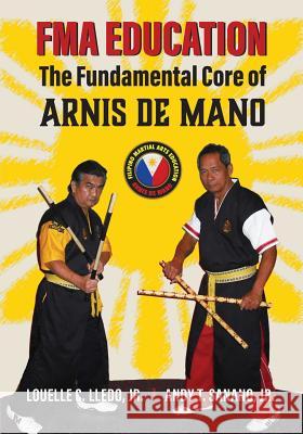 FMA Education: The Fundamental Core of Arnis de Mano Sanano Jr, Andy T. 9780692815526 Tambuli Media