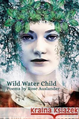 Wild Water Child: Poems by Rose Auslander Rose Auslander 9780692815793 Cultural Center of Cape Cod