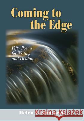 Coming to the Edge: Fifty Poems for Writing and Healing Helen G. Rousseau 9780692815830 Rousseau Publishing