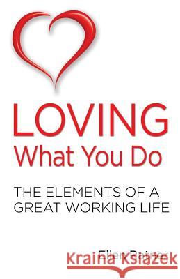 Loving What You Do: The Elements of a Great Working Life Ellen Ratner 9780692816042