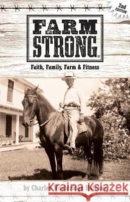 Farm Strong: Faith, Family, Farm & Fitness Charles Wooldridge Hatcher Anna Cooke Kayla Fioravanti 9780692816172