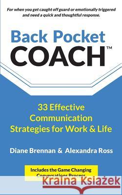 Back Pocket Coach: 33 Effective Communication Strategies for Work & Life Diane Brennan (Nordea) Alexandra Ross  9780692817155