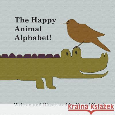 The Happy Animal Alphabet! Naomi Vogel Naomi Vogel Naomi Vogel 9780692817230