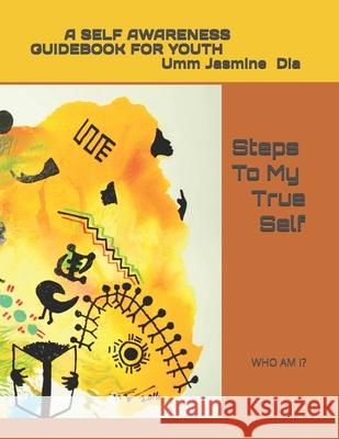 Steps To My True Self: Steps To A Healthy Me & Self Responsibility Dia, Jasmine Eva 9780692817827 Jasmine Dia
