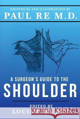 A Surgeons Guide To The Shoulder Re MD, Louis P. 9780692818756 Expanding Universe