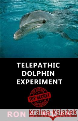 Telepathic Dolphin Experiment Ron S Nolan 9780692818831 Planetropolis Publishing