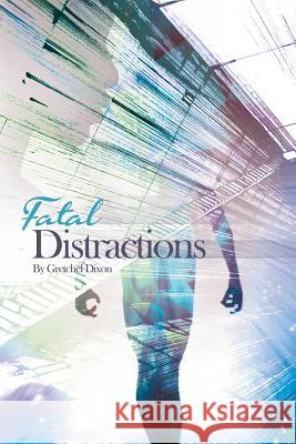 Fatal Distractions Gretchel Dixon 9780692818923