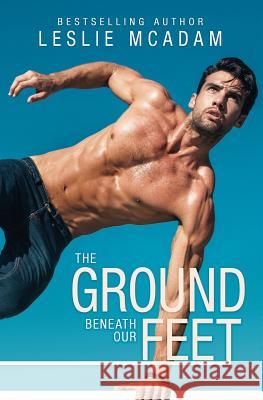 The Ground Beneath Our Feet Leslie McAdam 9780692819241