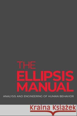 The Ellipsis Manual: analysis and engineering of human behavior Hughes, Chase 9780692819906