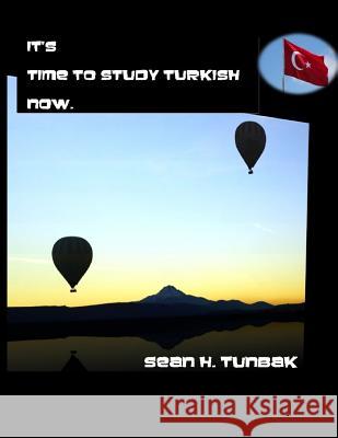 It's time to Study Turkish now: Black and White version Tunbak, Sean H. 9780692820056 It's Time to Study Turkish Now