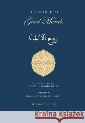 The Spirit of Good Morals Shaykh Ibrahim Niasse Shaykh Hassan Cisse 9780692821251 Fayda Books, LLC.