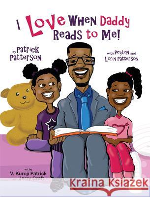 I Love When Daddy Reads to Me Patrick J. Patterson Peyton G. Patterson Lorin M. Patterson 9780692822845